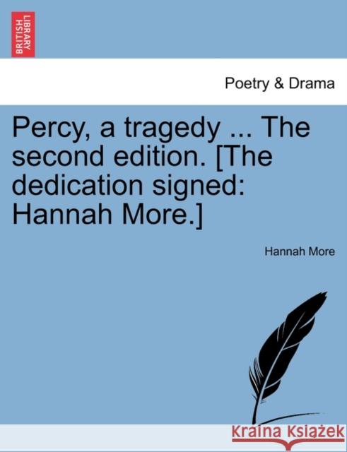 Percy, a Tragedy ... the Second Edition. [The Dedication Signed: Hannah More.] More, Hannah 9781241042165 British Library, Historical Print Editions