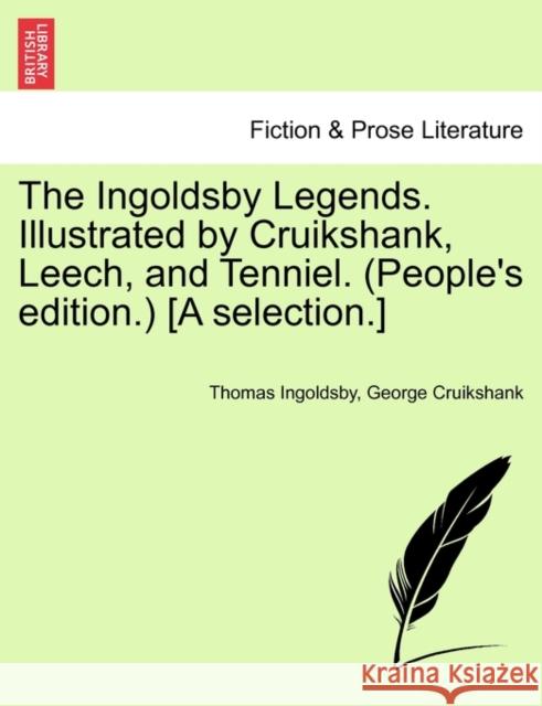 The Ingoldsby Legends. Illustrated by Cruikshank, Leech, and Tenniel. (People's Edition.) [A Selection.] George Cruikshank 9781241241667 British Library, Historical Print Editions