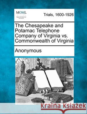 The Chesapeake and Potamac Telephone Company of Virginia vs. Commonwealth of Virginia Anonymous 9781241393359