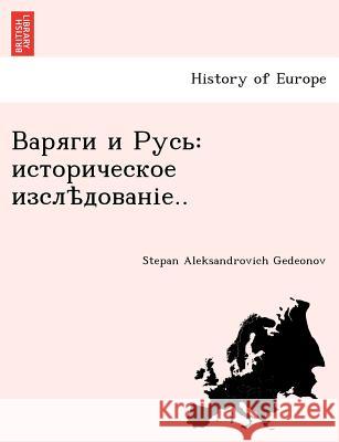 Vikings and Russia Stepan Aleksandrovich Gedeonov 9781241772246 British Library, Historical Print Editions