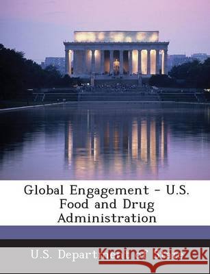 Global Engagement - U.S. Food and Drug Administration U S Dept of State 9781249028918 Bibliogov