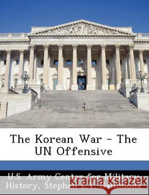 The Korean War - The Un Offensive Gammons, Stephen L. y., U. S. Army Center for Military History 9781249452737 Bibliogov