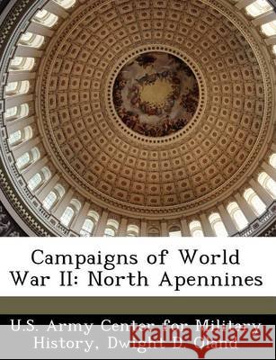 Campaigns of World War II: North Apennines Oland, Dwight D., U. S. Army Center for Military History 9781249453659 Bibliogov