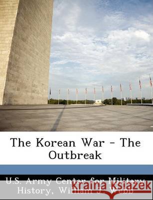 The Korean War - The Outbreak Webb, William J., U. S. Army Center for Military History 9781249456162 Bibliogov