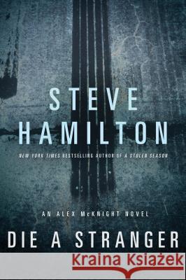 Die a Stranger Steve Hamilton 9781250000101 Minotaur Books