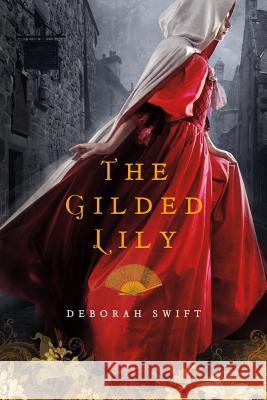 The Gilded Lily Deborah Swift 9781250001900 St. Martin's Griffin