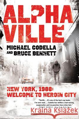 Alphaville: New York 1988: Welcome to Heroin City Michael Codella Bruce Bennett  9781250001986
