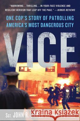 Vice: One Cop's Story of Patrolling America's Most Dangerous City Baker, John R. 9781250002075 St. Martin's Griffin