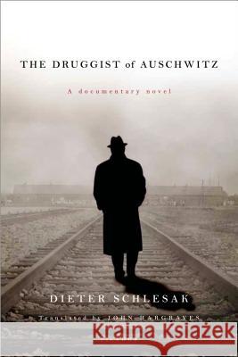 The Druggist of Auschwitz: A Documentary Novel Dieter Schlesak John Hargraves 9781250002372 Picador USA