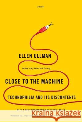 Close to the Machine: Technophilia and Its Discontents Ellen Ullman 9781250002488 Picador USA