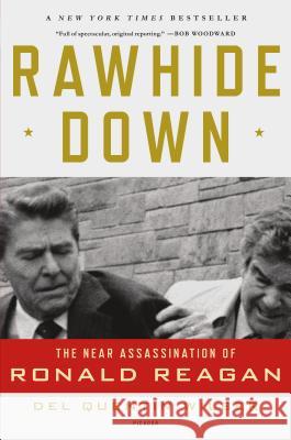 Rawhide Down: The Near Assassination of Ronald Reagan Del Quentin Wilber 9781250002549 Picador USA