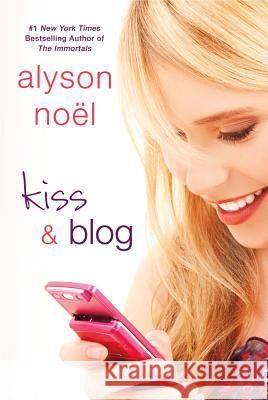 Kiss & Blog Alyson Noel 9781250002723 0