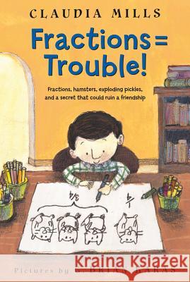 Fractions = Trouble! Claudia Mills G. Brian Karas 9781250003362 Square Fish