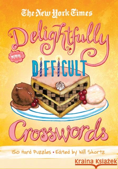 The New York Times Delightfully Difficult Crosswords: 150 Hard Puzzles New York Times Will Shortz  9781250003959 St. Martin's Publishing Group