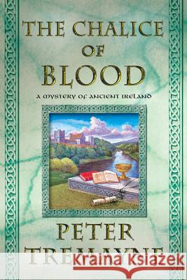 The -Chalice of Blood: A Mystery of Ancient Ireland Peter Tremayne 9781250004079 Minotaur Books