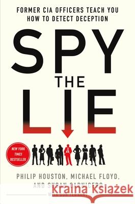 Spy the Lie: Former CIA Officers Teach You How to Detect Deception Philip Houston Mike Floyd Susan Carnicero 9781250005854 