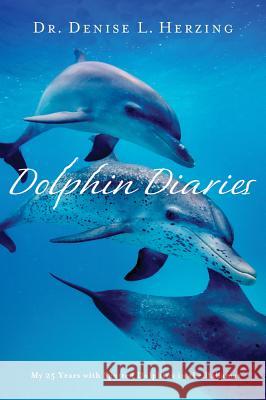 Dolphin Diaries: My 25 Years with Spotted Dolphins in the Bahamas Denise L. Herzing 9781250006912 St. Martin's Griffin