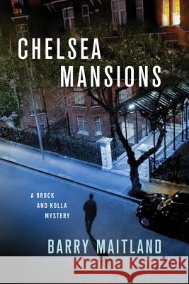 Chelsea Mansions: A Brock and Kolla Mystery Maitland, Barry 9781250006943 Minotaur Books