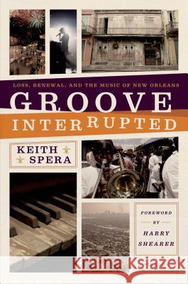 Groove Interrupted: Loss, Renewal, and the Music of New Orleans Keith Spera 9781250007643 Picador USA