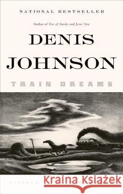 Train Dreams: A Novella Johnson, Denis 9781250007650 Picador USA