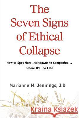 The Seven Signs of Ethical Collapse: How to Spot Moral Meltdowns in Companies... Before It's Too Late Marianne M. Jennings 9781250007735