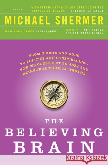 The Believing Brain: From Ghosts and Gods to Politics and Conspiracies - How We Construct Beliefs and Reinforce Them as Truths Michael Shermer 9781250008800 St. Martin's Griffin