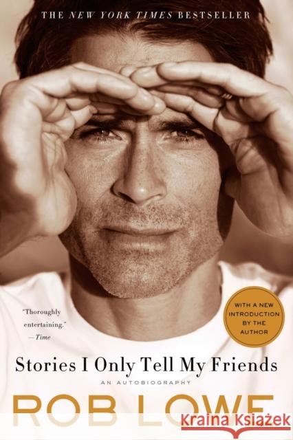 Stories I Only Tell My Friends: An Autobiography Rob Lowe 9781250008855 St. Martin's Griffin