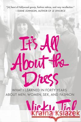 It's All about the Dress: What I Learned in Forty Years about Men, Women, Sex, and Fashion Vicky Tiel 9781250009043 St. Martin's Griffin
