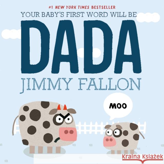 Your Baby's First Word Will Be Dada Jimmy Fallon Miguel Ordonez 9781250009340