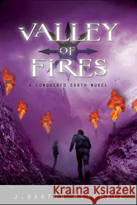 Valley of Fires: A Conquered Earth Novel Mitchell, J. Barton 9781250009487 Thomas Dunne Books