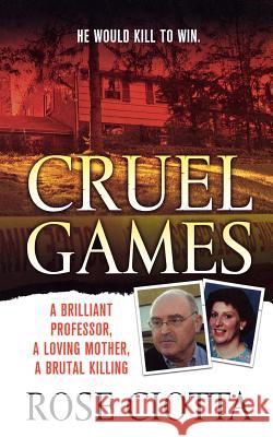 Cruel Games: A Brilliant Professor, a Loving Mother, a Brutal Murder Rose Ciotta 9781250010544 St. Martin's Griffin