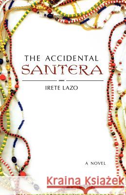 The Accidental Santera Irete Lazo   9781250011480 St. Martin's Griffin