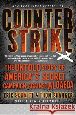 Counterstrike: The Untold Story of America's Secret Campaign Against Al Qaeda Schmidt  9781250012197 0