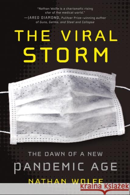 The Viral Storm: The Dawn of a New Pandemic Age Nathan Wolfe 9781250012210 St. Martin's Griffin