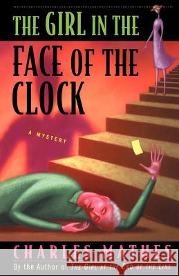 The Girl in the Face of the Clock: A Mystery Mathes, Charles 9781250012272 St. Martin's Griffin