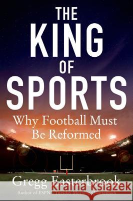 The King of Sports: Why Football Must Be Reformed Easterbrook, Gregg 9781250012609