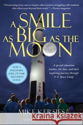 A Smile as Big as the Moon: A Special Education Teacher, His Class, and Their Inspiring Journey Through U.S. Space Camp Michael Kersjes Joe Layden  9781250012623 St. Martin's Griffin