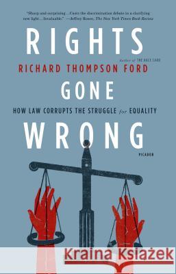 Rights Gone Wrong: How Law Corrupts the Struggle for Equality Richard Thompson Ford 9781250013927 St. Martins Press-3PL