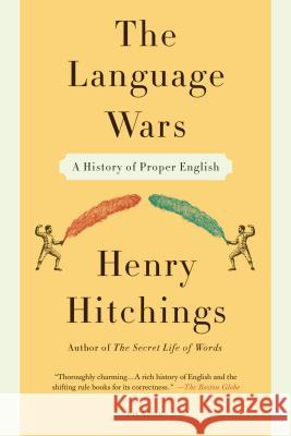 Language Wars: A History of Proper English Henry Hitchings 9781250013941 Picador USA