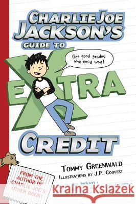 Charlie Joe Jackson's Guide to Extra Credit Tommy Greenwald J. P. Coovert 9781250016706 Square Fish