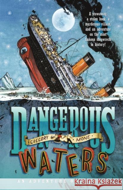 Dangerous Waters: An Adventure on the Titanic Gregory Mone 9781250016713 Square Fish