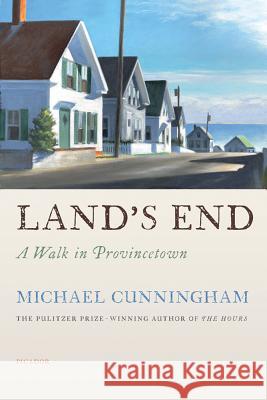 Land's End: A Walk in Provincetown Michael Cunningham 9781250017703 Picador USA