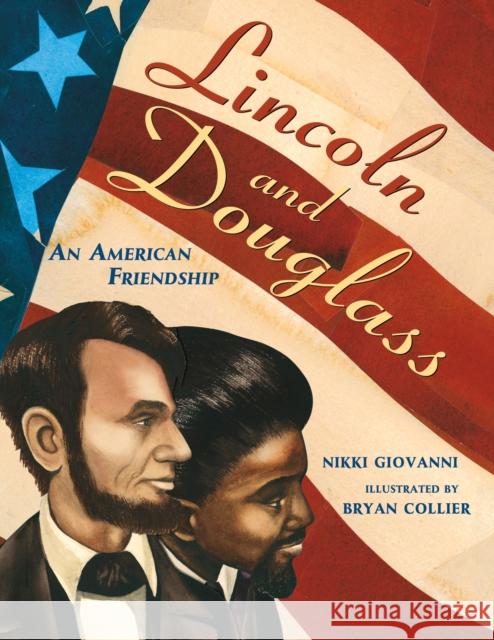 Lincoln and Douglass: An American Friendship Nikki Giovanni Bryan Collier 9781250018694
