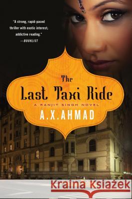 The Last Taxi Ride: A Ranjit Singh Novel Ahmad, A. X. 9781250020444 St. Martin's Griffin