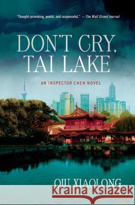 Don't Cry, Tai Lake: An Inspector Chen Novel Xiaolong, Qiu 9781250021588 Minotaur Books