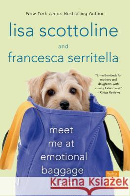 Meet Me at Emotional Baggage Claim Lisa Scottoline Francesca Serritella 9781250025081 St. Martin's Griffin