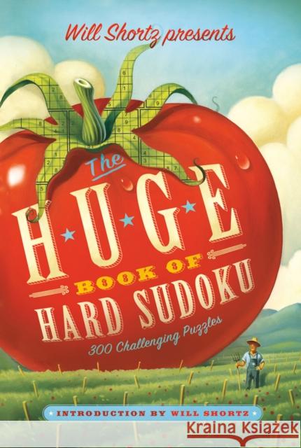 Will Shortz Presents the Huge Book of Hard Sudoku: 300 Challenging Puzzles Will Shortz 9781250025302