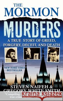 The Mormon Murders: A True Story of Greed, Forgery, Deceit and Death Naifeh, Steven 9781250025890