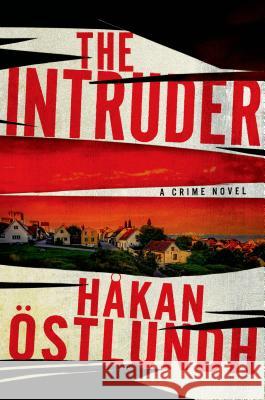 The Intruder: A Crime Novel Ostlundh, Hakan 9781250029485 Minotaur Books