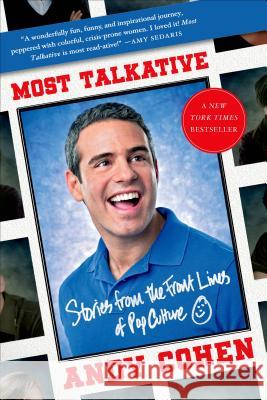 Most Talkative: Stories from the Front Lines of Pop Culture Andy Cohen 9781250031464